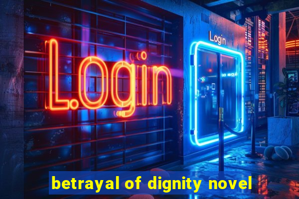 betrayal of dignity novel